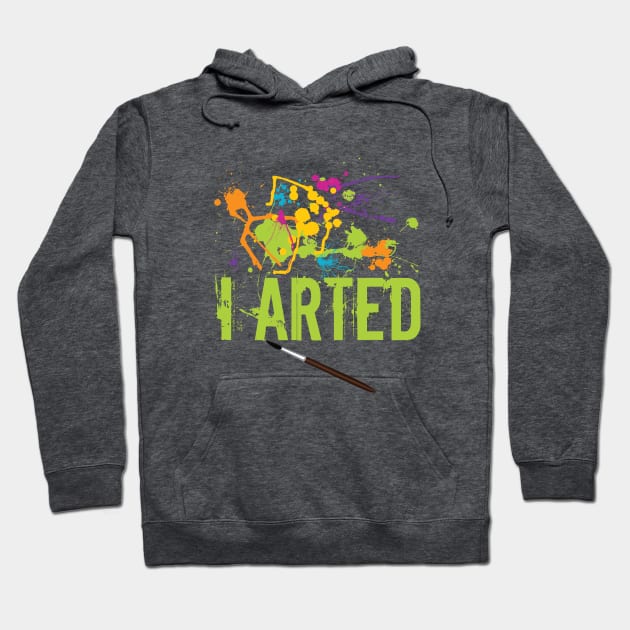 Artist - I Arted Hoodie by Kudostees